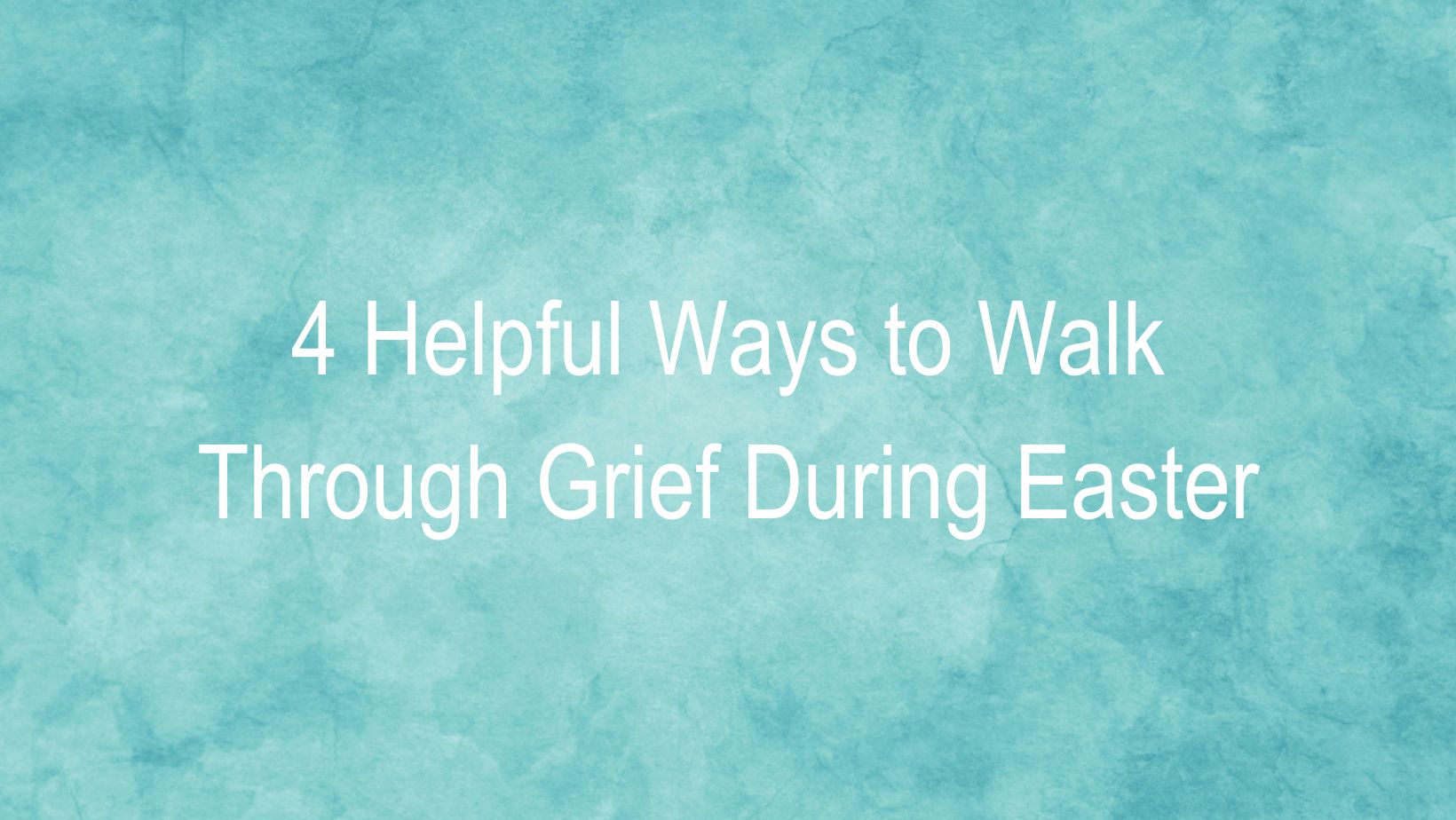 4 Helpful Ways to Walk Through Grief During Easter - The Grief Recovery ...