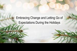 Tips Navigating Holiday changes attitude expectations traditions