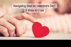 Valentines Day trigger painful grief change emotion traditions loss relationship romantic